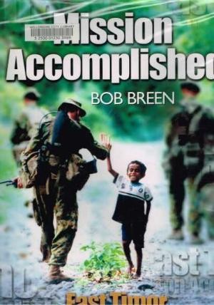 Mission Accomplished, East Timor: The Australian Defence Force Participation in the International Forces East Timor (INTERFET)