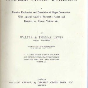 MODERN ORGAN BUILDING A Practical Explanation and Description of Organ Construction With Especial Regard to Pneumatic Action and Chapters on Tuning, Voicing, etc. (1923 Second Edition.)