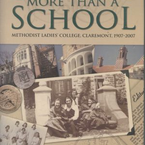 MORE THAN A SCHOOL : Methodist Ladies’ College Claremont, 1907-2007