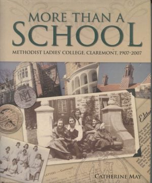 MORE THAN A SCHOOL : Methodist Ladies' College Claremont, 1907-2007