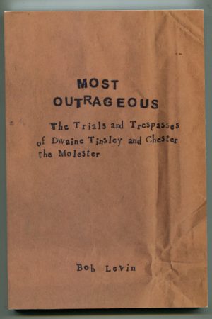 MOST OUTRAGEOUS : The Trials & Trespasses of Dwaine Tinsley & Chester the Molester.