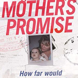 Mother’s Promise, A: How far would you go to protect your child?