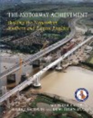 Motorway Achievement, The : Building the Network in Southern and Eastern England