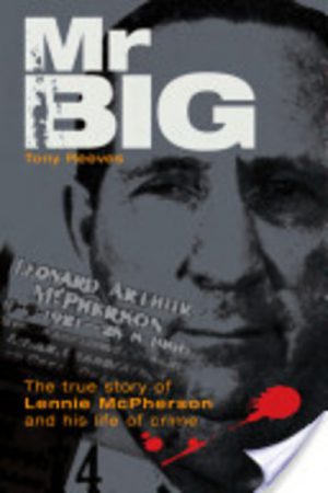 Mr Big: The True Story of Lennie McPherson and His Life of Crime