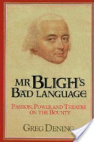 Mr Bligh's Bad Language: Passion, Power, and Theatre on the Bounty