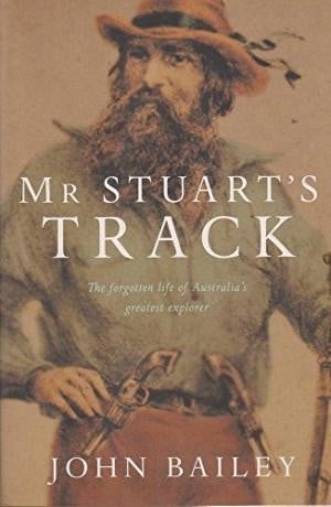 Mr Stuart's Track: The Forgotten Life of Australia's Greatest Explorer