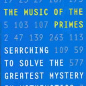 Music of the Primes, The : Searching to Solve the Greatest Mystery in Mathematics