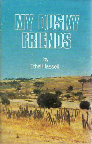 My Dusky Friends: Aboriginal life, customs and legends and glimpses of station life at Jarramungup on the 1880's
