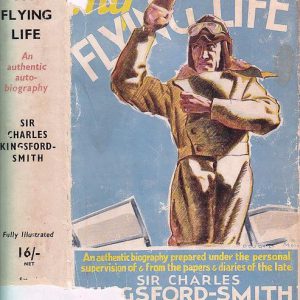 My Flying Life. An Authentic Biography Prepared Under the Personal Supervision of and from the Diaries and Papers of The Late Sir Charles Kingsford-Smith. With a preface By Geoffrey.