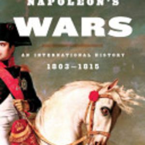 Napoleon’s Wars: An International History, 1803-1815