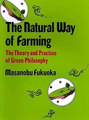 Natural Way of Farming, The: The Theory and Practice of Green Philosophy