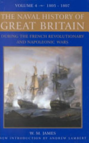 Naval History of Great Britain, The  Volume 4: 1805-1807