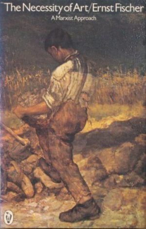 NECESSITY OF ART, THE : A Marxist Approach