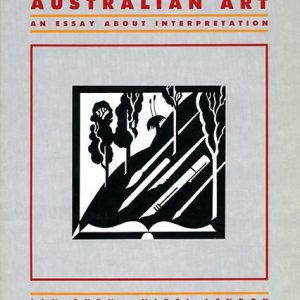 Necessity Of Australian Art, The: An Essay About Interpretation