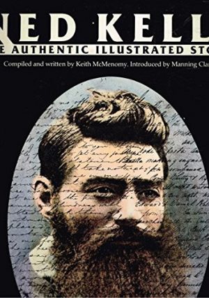 Ned Kelly: The Authentic Illustrated History