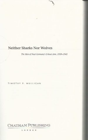 Neither Sharks Nor Wolves: The Men Of Nazi Germany's U-boat Arm 1939-1945.