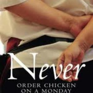 NEVER ORDER CHICKEN ON A MONDAY: Kitchen Chronicles of an Undercover Food Critic