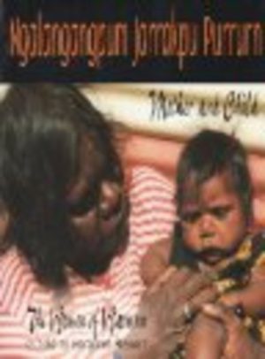 NGALANGANGPUM JARRAKPU PURRURN. Mother and Child. The Women of Warmun as told to Margaret Stewart.