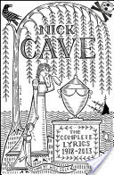 Nick Cave: The Complete Lyrics: 1978-2013 (Revised & Updated)