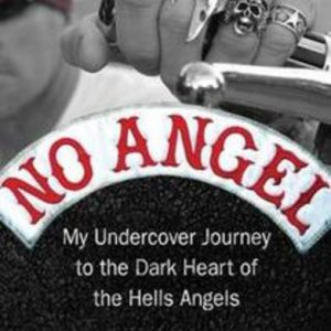 NO ANGEL: My Undercover Journey to the Dark Heart of Hells Angels