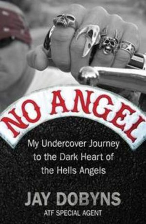NO ANGEL: My Undercover Journey to the Dark Heart of Hells Angels