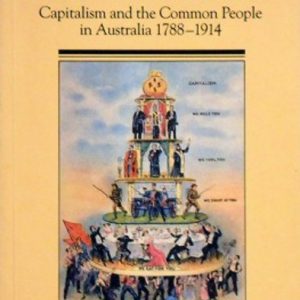 NO PARADISE FOR WORKERS. Capitalism and the Common People in Australia, 1788-1914.