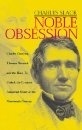 NOBLE OBSESSION . Charles Goodyear, Thomas Hancock and the Race to Unlock the Greatest Industrial Secret of the Nineteenth Century