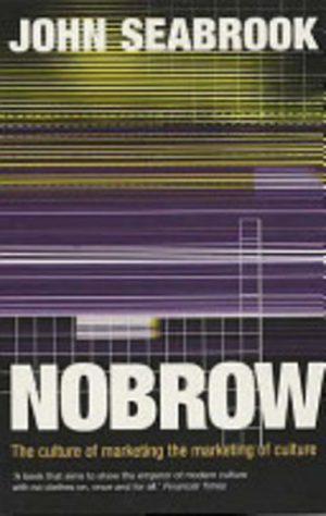 Nobrow: The Culture of Marketing, the Marketing of Culture