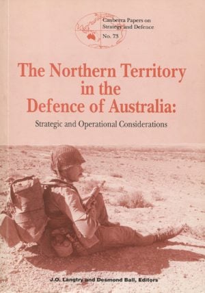 Northern Territory in the Defence of Australia, The : Strategic and operational Considerations
