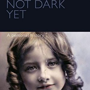 Not Dark Yet : A Personal History