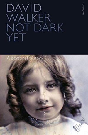 Not Dark Yet : A Personal History