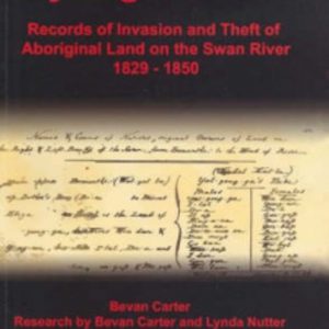 NYUNGAH LAND : Records of Invasion and Theft of Aboriginal Land on the Swan River 1829-1850