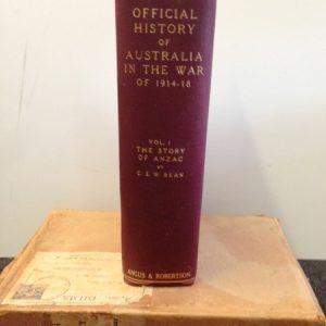 OFFICIAL HISTORY OF AUSTRALIA IN THE WAR OF 1914-1918 Volume 1 : The Story of ANZAC. The First Phase