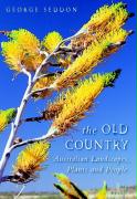 OLD COUNTRY, THE: Australian Landscapes, Plants and People