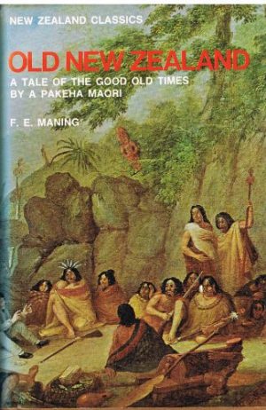 Old New Zealand: A Tale Of The Good Old Times & A History of The War In The North Told By An Old Chief of The Ngapuhi Tribe
