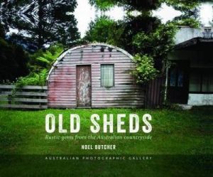 Old Sheds: Rustic Gems From The Australian Countryside