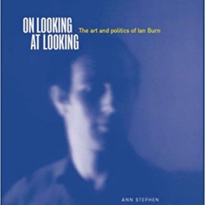 On Looking at Looking: The Art & Politics of Ian Burn