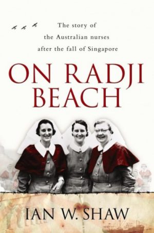 ON RADJI BEACH: The story of Australian nurses after the fall of Singapore