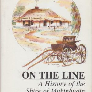 ON THE LINE : A History of the Shire of MUKINBUDIN