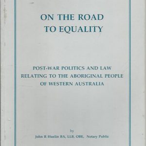 On the Road to Equality: Post-war Politics and Law Relating to the Aboriginal People of Western Australia