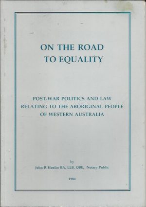 On the Road to Equality: Post-war Politics and Law Relating to the Aboriginal People of Western Australia