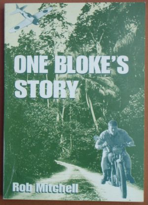 One Bloke's Story - 1937 to 1946. Henry Mitchell's MM Escape from Rabaul (Signed)