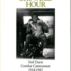 ONE CROWDED HOUR Neil Davis ; Combat Cameraman 1934-1985