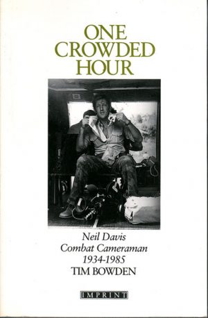 ONE CROWDED HOUR Neil Davis ; Combat Cameraman 1934-1985