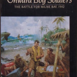 ONWARD BOY SOLDIERS : The Battle for Milne Bay, 1942