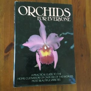 Orchids for Everyone – A Practical Guide to the Home Cultivation of Over 200 of the World’s Most Beautiful Varieties