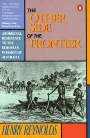 Other Side of the Frontier, The: Aboriginal Resistance to the European Invasion of Australia