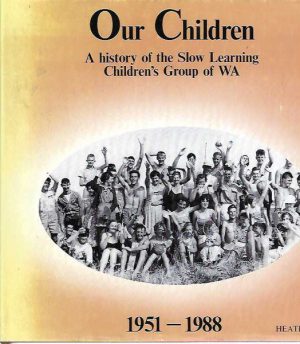 Our Children: A History of the Slow Learning Children's Group of WA, 1951-1988