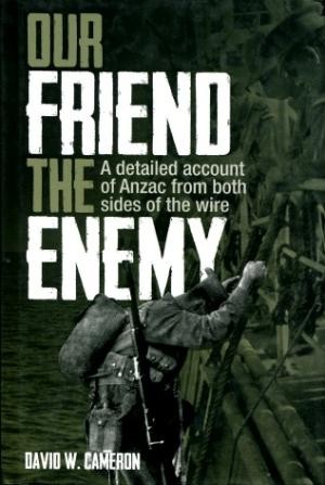 Our Friend the Enemy: A Detailed Account of Anzac from Both Sides of the Wire