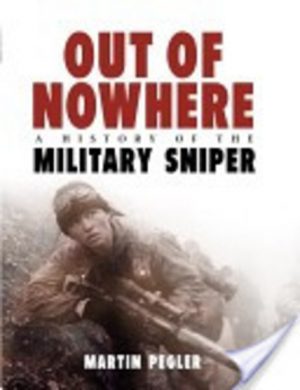 OUT OF NOWHERE: A History of the MILITARY SNIPER